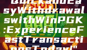 "Quick and Easy Withdrawals with WinPGK: Experience Fast Transactions Today!"