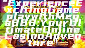 "Experience Exciting Gameplay with Mega888: Your Ultimate Online Casino Adventure"